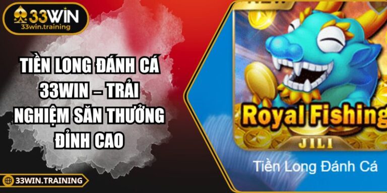 Tiền Long Đánh Cá 33WIN